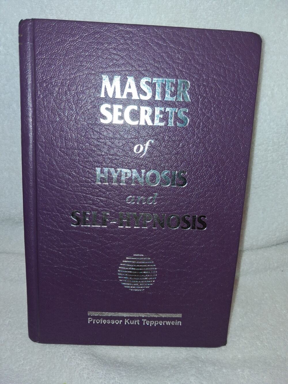 Master Secrets of Hypnosis and Self-Hypnosis by Professor Kurt Tepperwein.